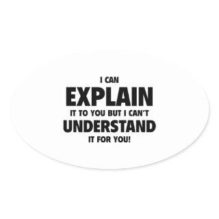 I Can Explain It To You But I Can’t Understand It Oval Sticker
