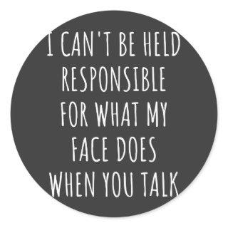 i can't be held responsible for what my face does classic round sticker