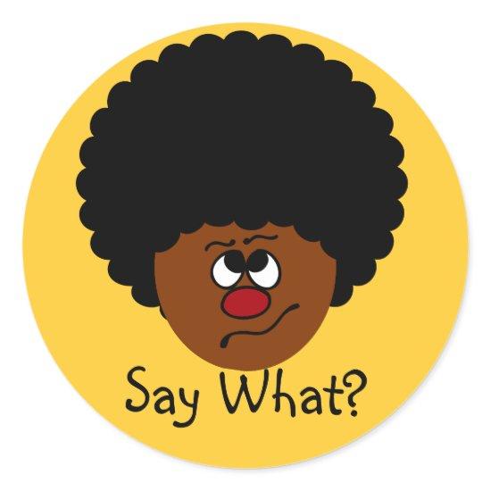 I can't have heard you right; please repeat that. classic round sticker
