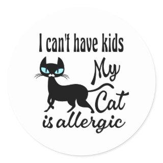 I Can't Have Kids My Cat Is Allergic Classic Round Sticker
