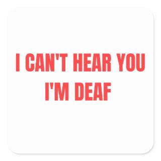 I CANT HEAR YOU  SQUARE STICKER