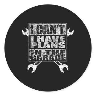 I Cant I Have Plans In The Garage Fathers Day Car  Classic Round Sticker