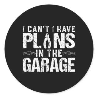 I Cant I Have Plans In The Garage Fathers Day Car  Classic Round Sticker