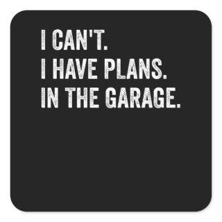 I Cant I have Plans In The Garage Mechanic Square Sticker