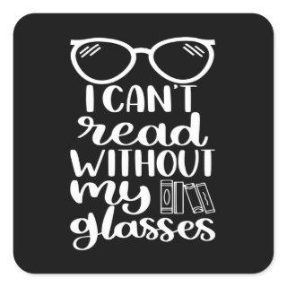 I can't read without my Glasses Square Sticker