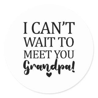 I Can't Wait To Meet You Grandpa Pregnancy Announc Classic Round Sticker