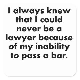 I Could Never Be A Lawyer Square Sticker