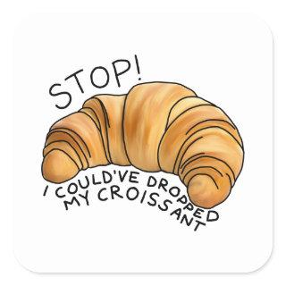 I could’ve dropped my croissant ! square sticker