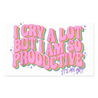 I cry a lot but I'm so productive its an art Rectangular Sticker
