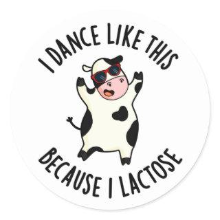 I Dance Like This Because I Lactose Funny Cow Pun Classic Round Sticker