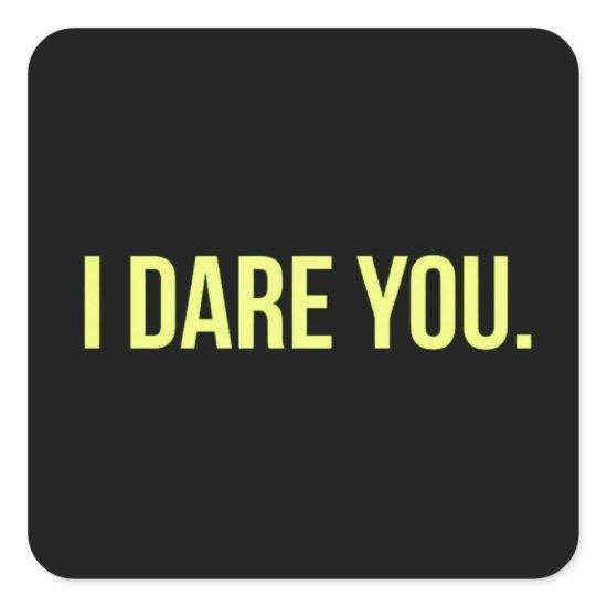 I DARE YOU FUNNY INSULTS DARING TRUTH CHALLENGES SQUARE STICKER