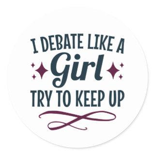 I Debate Like a Girl Try to Keep Up Debate Team Classic Round Sticker
