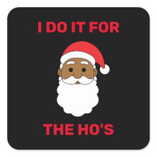 I Do It For The Ho's African American Santa Black Square Sticker