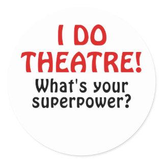 I Do Theatre Whats Your Superpower Classic Round Sticker