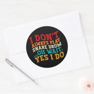 I Don't Always Play Snare Drum Oh Wait Yes I Do Classic Round Sticker