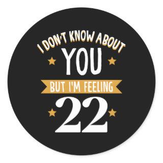 I Don'T Know About You But I'M Feeling 22 Classic Round Sticker