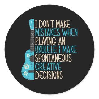 I Don't Make Mistakes When Playing An Ukulele Classic Round Sticker