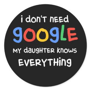 I Don't Need Google My Daughter Know Everything Classic Round Sticker