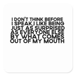 I Don't Think Before I Speak - Sarcastic Square Sticker