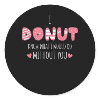 I Donut Know What I Would Do Without You Classic Round Sticker