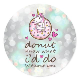 I Donut Know What I'd Do Without You | Unicorn Classic Round Sticker