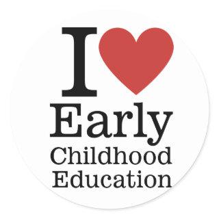 I ❤️ Early Childhood Education for Student/Faculty Classic Round Sticker