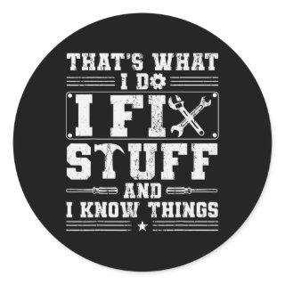 I Fix Stuff And I Know Things Mechanic Dad Funny F Classic Round Sticker