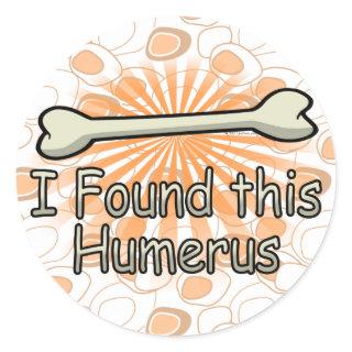 I Found This Humerus Bone, Funny Classic Round Sticker