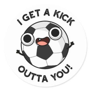 I Get A Fick Outta You Funny Soccer Pun  Classic Round Sticker
