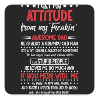 I Get My Attitude From My Freaking Awesome Dad Square Sticker