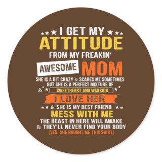 I Get My Attitude From My Freaking Awesome Mom Classic Round Sticker