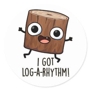 I Got Log-a-rhythm Funny Wood Pun  Classic Round Sticker