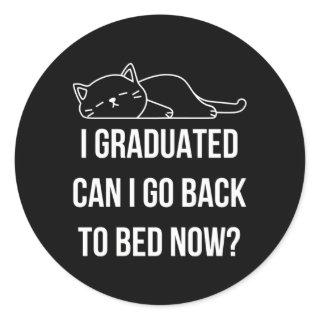 I Graduated Can I Go Back To Bed Now Lazy Cat Slee Classic Round Sticker