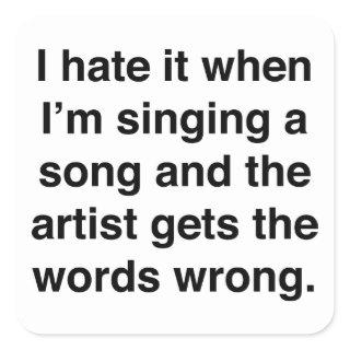 I Hate It When I'm Singing A Song Square Sticker