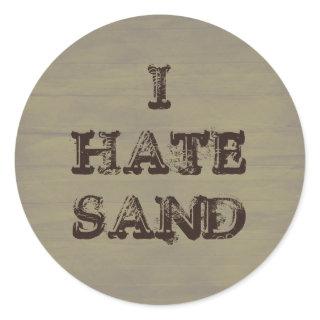 I HATE SAND Funny Military Grunge Classic Round Sticker