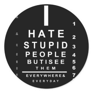 I hate stupid people eye chart classic round sticker