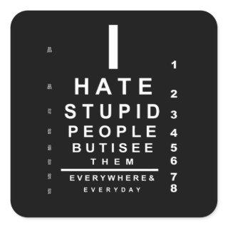 I hate stupid people eye chart square sticker