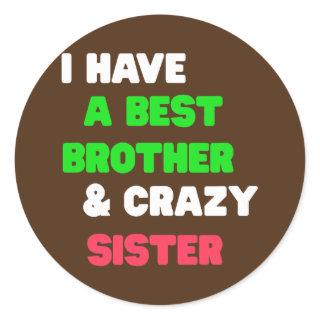 I Have A Best Brother And Crazy Sister  Classic Round Sticker