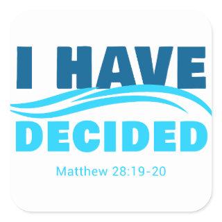 I Have Decided – Christian Faith Baptism Matthew 2 Square Sticker