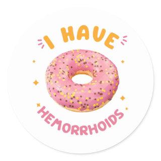 I have hemorrhoids classic round sticker