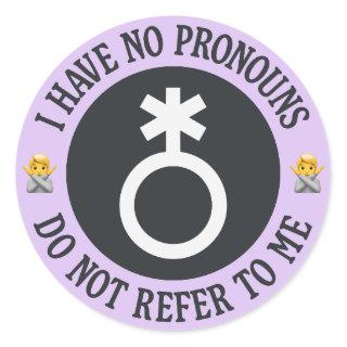I Have No Pronouns Do Not Refer To Me - Nonbinary Classic Round Sticker