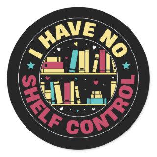 I have no shelf control classic round sticker