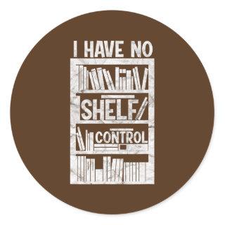 I Have No Shelf Control Reading Books Bookshelf Classic Round Sticker