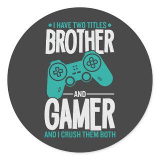 I Have Two Titles Brother And Gamer, Funny Gamer Classic Round Sticker