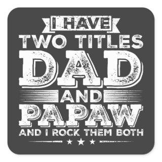 I have Two Titles Dad and Papaw Square Sticker
