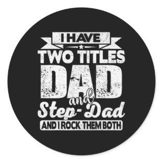 I Have Two Titles Dad And Step-dad Shirt For Fathe Classic Round Sticker