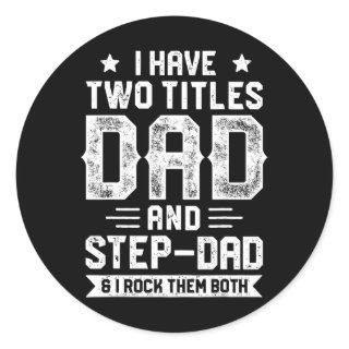 I Have Two Titles Dad And Step-dad T Shirt Fathers Classic Round Sticker
