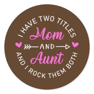 I Have Two Titles Mom And Aunt Funny Mother's Day Classic Round Sticker