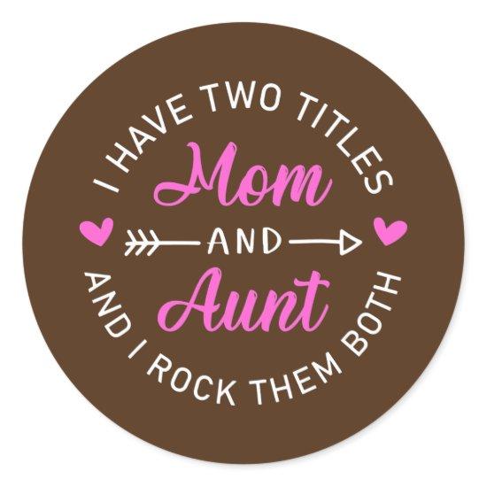 I Have Two Titles Mom And Aunt Funny Mother's Day Classic Round Sticker