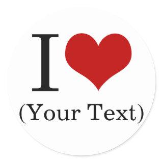 I Heart (Add Your Own Custom Text) Template Classic Round Sticker